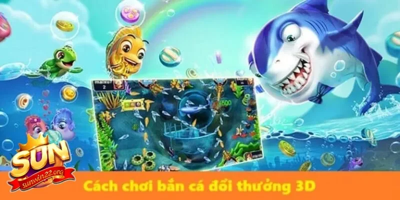 Bắn cá đổi thưởng 3D mang lại trải nghiệm chơi game đỉnh cao
